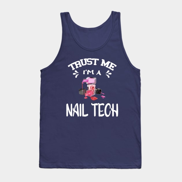 Trust me I'm a Nail Tech Tank Top by Roberto C Briseno